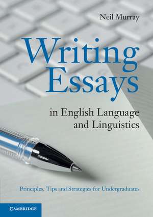 Writing Essays in English Language and Linguistics: Principles, Tips and Strategies for Undergraduates de Neil Murray