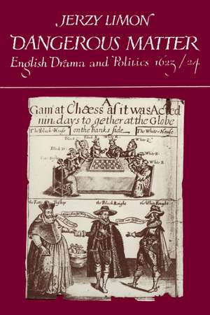 Dangerous Matter: English Drama and Politics 1623–1624 de Jerzy Limon