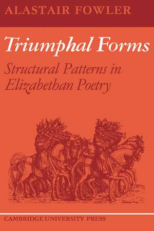 Triumphal Forms: Structural Patterns in Elizabethan Poetry de Alastair Fowler