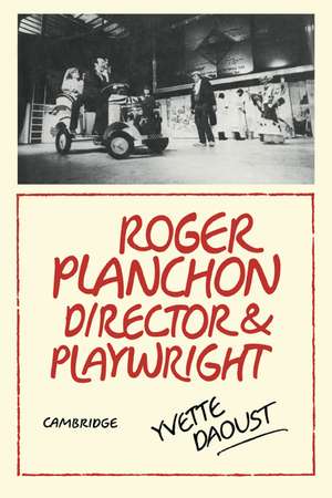 Roger Planchon: Director and playwright de Yvette Daoust