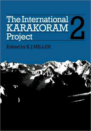 The International Karakoram Project: Volume 2 de K. J. Miller