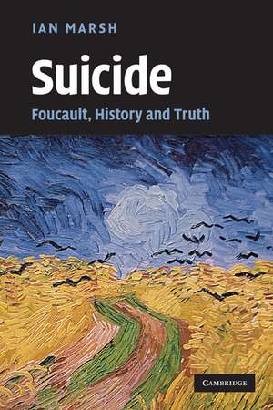 Suicide: Foucault, History and Truth de Ian Marsh