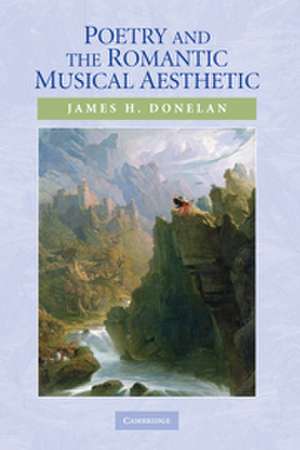 Poetry and the Romantic Musical Aesthetic de James H. Donelan