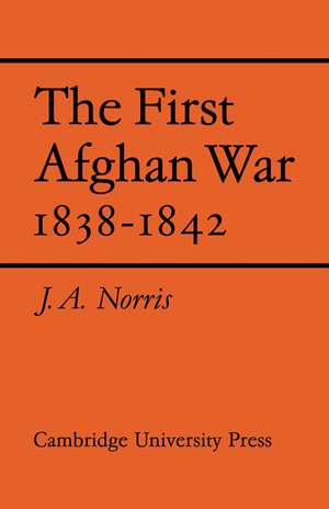 The First Afghan War 1838–1842 de J. A. Norris