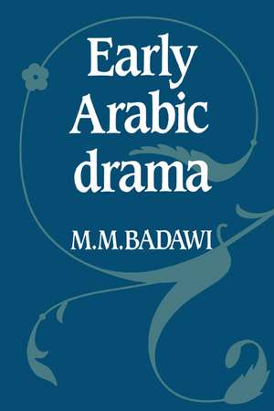 Early Arabic Drama de M. M. Badawi