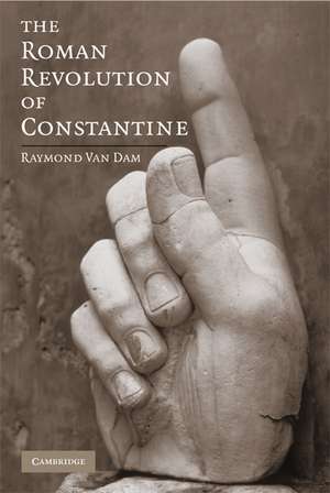 The Roman Revolution of Constantine de Raymond Van Dam