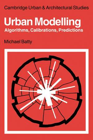 Urban Modelling: Algorithms, Calibrations, Predictions de Michael Batty