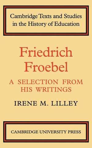 Friedrich Froebel: A Selection from His Writings de Irene M. Lilley