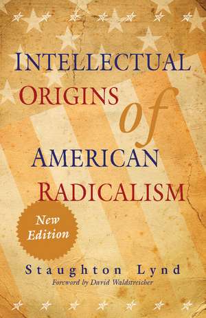 Intellectual Origins of American Radicalism de Staughton Lynd