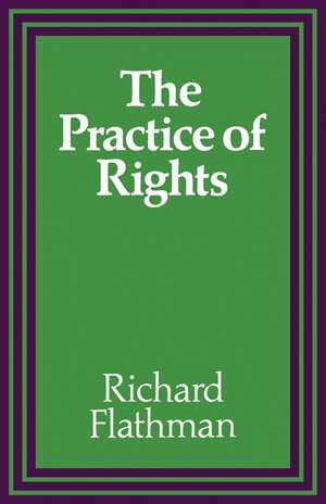 The Practice of Rights de Richard E. Flathman