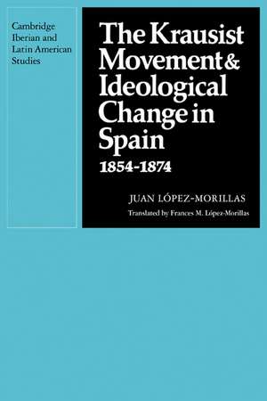 The Krausist Movement and Ideological Change in Spain, 1854–1874 de Juan López-Morillas