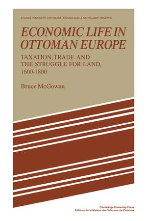 Economic Life in Ottoman Europe: Taxation, trade and the struggle for land, 1600–1800 de Bruce McGowan