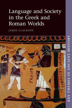 Language and Society in the Greek and Roman Worlds de James Clackson