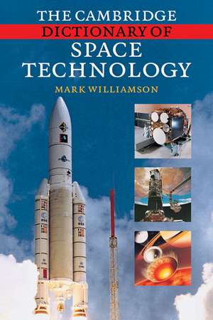 The Cambridge Dictionary of Space Technology de Mark Williamson