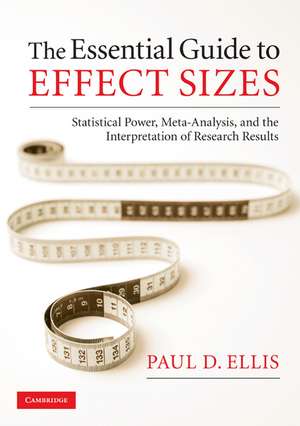 The Essential Guide to Effect Sizes: Statistical Power, Meta-Analysis, and the Interpretation of Research Results de Paul D. Ellis