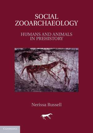 Social Zooarchaeology: Humans and Animals in Prehistory de Nerissa Russell