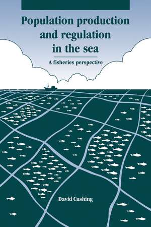 Population Production and Regulation in the Sea: A Fisheries Perspective de David H. Cushing