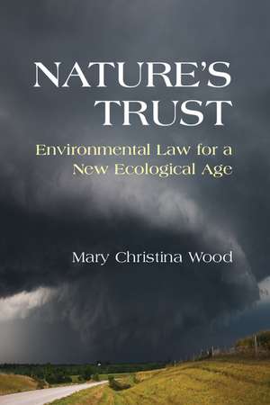 Nature's Trust: Environmental Law for a New Ecological Age de Mary Christina Wood