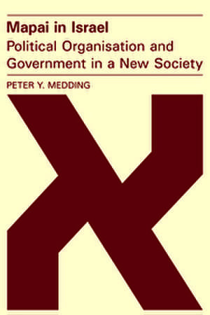 Mapai in Israel: Political Organisation and Government in a New Society de Peter Y. Medding