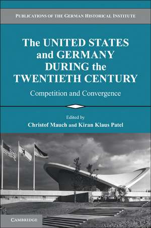 The United States and Germany during the Twentieth Century: Competition and Convergence de Christof Mauch