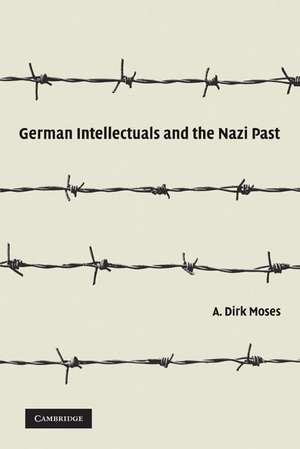 German Intellectuals and the Nazi Past de A. Dirk Moses