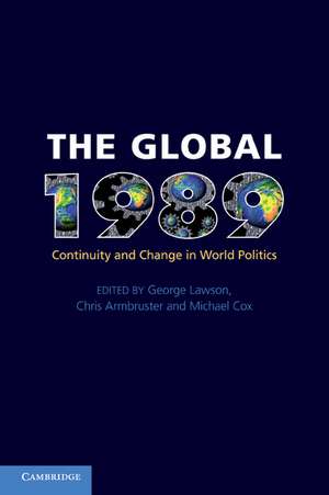 The Global 1989: Continuity and Change in World Politics de George Lawson