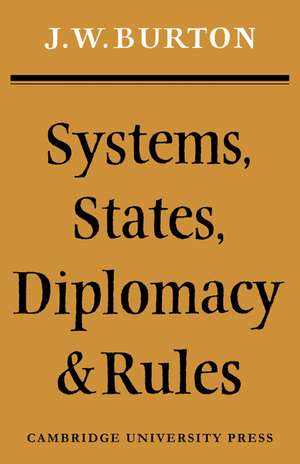 Systems, States, Diplomacy and Rules de J. W. Burton