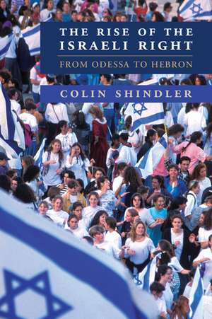 The Rise of the Israeli Right: From Odessa to Hebron de Colin Shindler