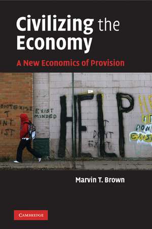 Civilizing the Economy: A New Economics of Provision de Marvin T. Brown