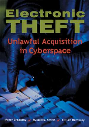 Electronic Theft: Unlawful Acquisition in Cyberspace de Peter Grabosky