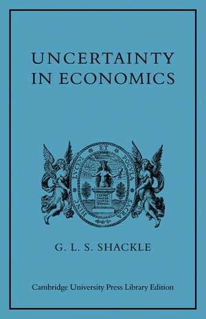 Uncertainty in Economics and Other Reflections de G. L. S. Shackle