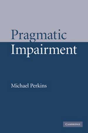 Pragmatic Impairment de Michael Perkins