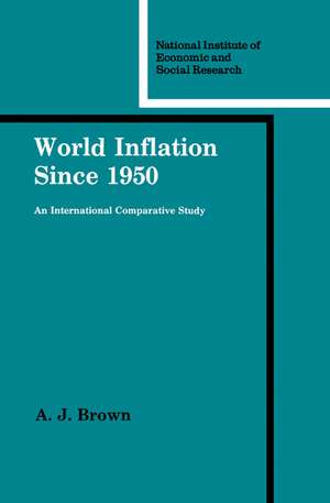 World Inflation since 1950: An International Comparative Study de A. J. Brown