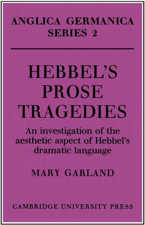 Hebbel's Prose Tragedies: An Investigation of the Aesthetic Aspect of Hebbel's Dramatic Language de Mary Garland