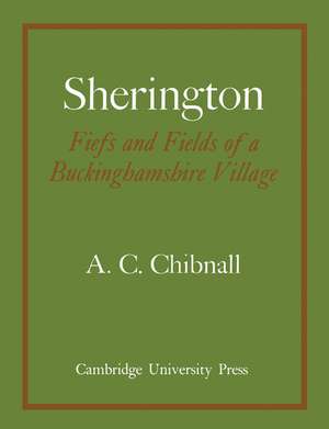 Sherington Fiefs and Fields of a Buckinghamshire Village de A. C. Chibnall