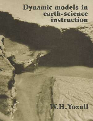 Dynamic Models in Earth-Science Instruction de W. H. Yoxall