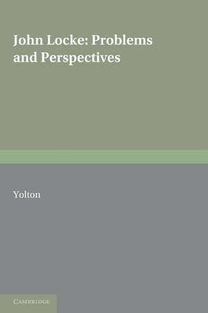 John Locke: Problems and Perspectives: A Collection of New Essays de John W. Yolton