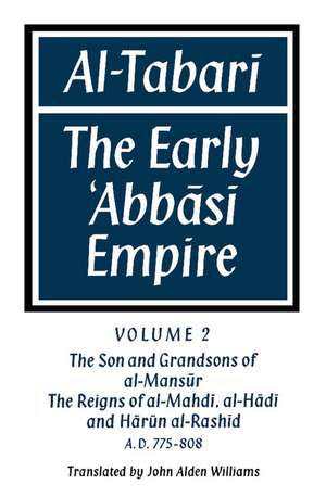 Al-̣Tabarī: Volume 2, The Son and Grandsons of al-Maṇsūr: The Reigns of al-Mahdī, al-Hādī and Hārūn al-Rashīd: The Early ‛Abbāsī Empire de John Alden Williams