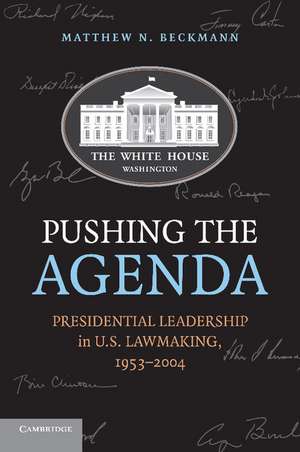 Pushing the Agenda: Presidential Leadership in US Lawmaking, 1953–2004 de Matthew N. Beckmann