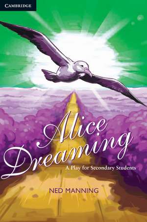 Alice Dreaming: A Play for Secondary Students de Ned Manning