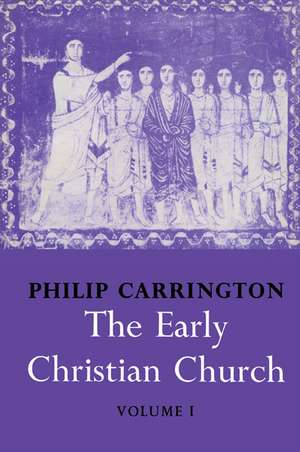 The Early Christian Church: Volume 1, The First Christian Church de Philip Carrington