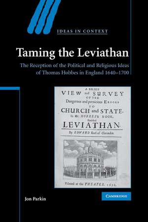 Taming the Leviathan: The Reception of the Political and Religious Ideas of Thomas Hobbes in England 1640–1700 de Jon Parkin