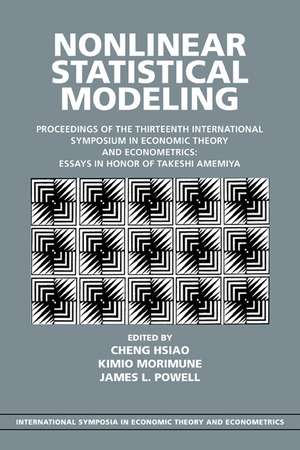 Nonlinear Statistical Modeling: Proceedings of the Thirteenth International Symposium in Economic Theory and Econometrics: Essays in Honor of Takeshi Amemiya de Cheng Hsiao