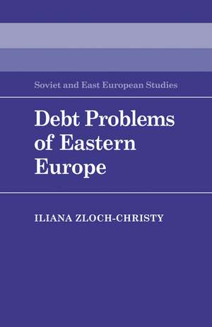 Debt Problems of Eastern Europe de Iliana Zloch-Christy