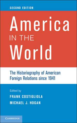 America in the World: The Historiography of American Foreign Relations since 1941 de Frank Costigliola