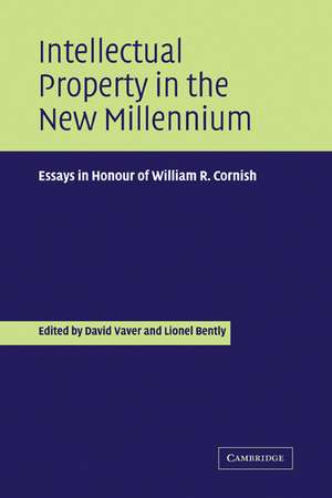 Intellectual Property in the New Millennium: Essays in Honour of William R. Cornish de David Vaver