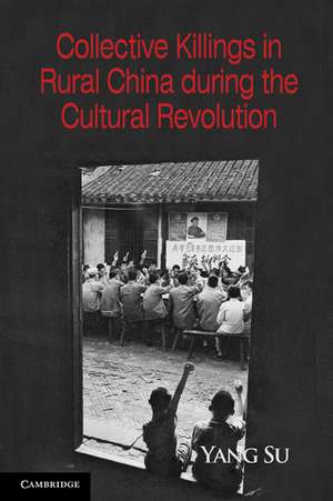 Collective Killings in Rural China during the Cultural Revolution de Yang Su