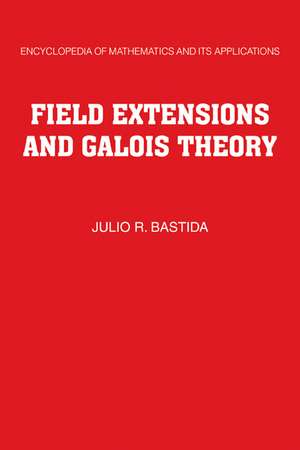 Field Extensions and Galois Theory de Julio R. Bastida