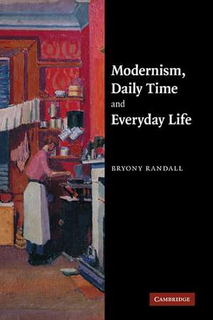 Modernism, Daily Time and Everyday Life de Bryony Randall