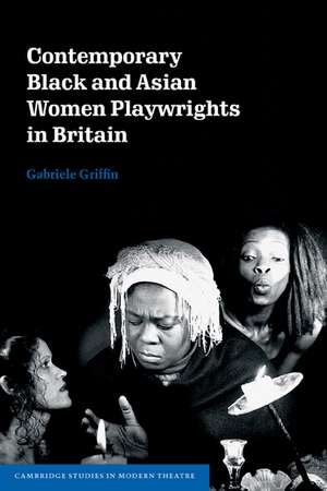 Contemporary Black and Asian Women Playwrights in Britain de Gabriele Griffin